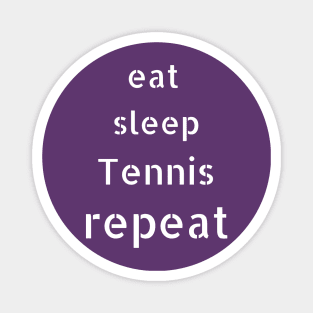 eat sleep tennis repeat Magnet